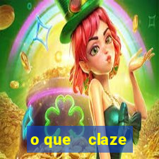 o que    claze